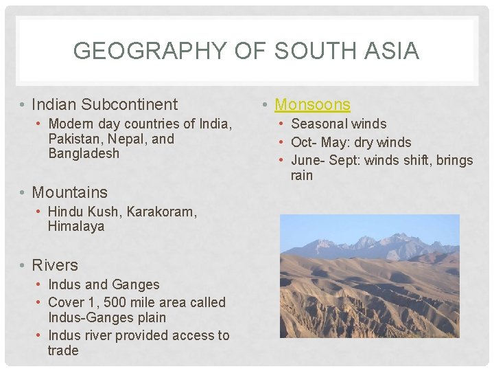 GEOGRAPHY OF SOUTH ASIA • Indian Subcontinent • Modern day countries of India, Pakistan,