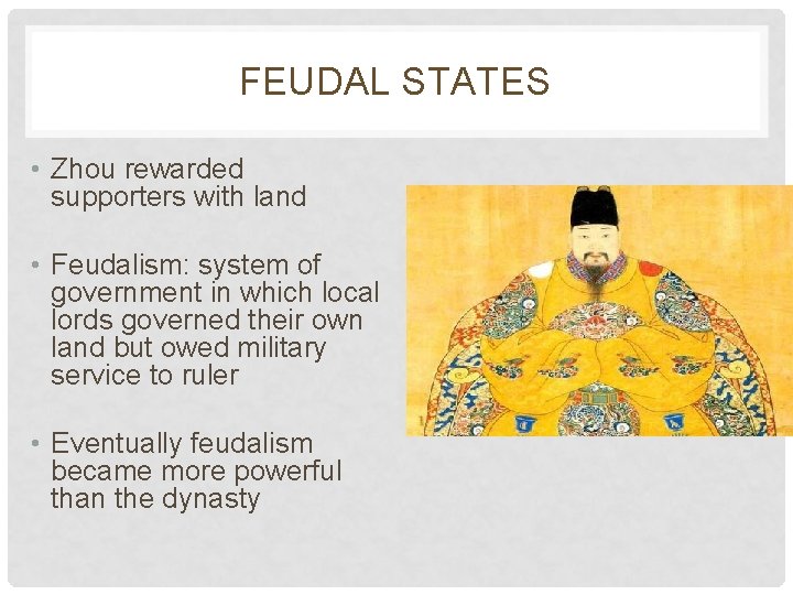 FEUDAL STATES • Zhou rewarded supporters with land • Feudalism: system of government in