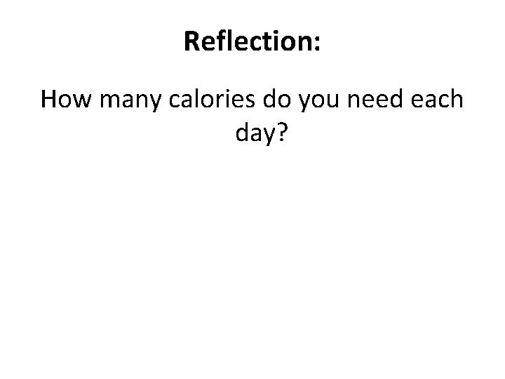 Reflection: How many calories do you need each day? 