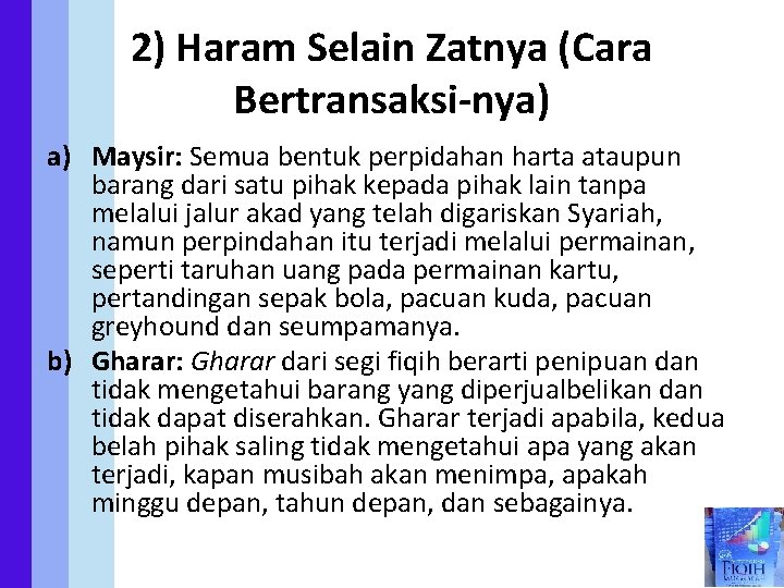 2) Haram Selain Zatnya (Cara Bertransaksi-nya) a) Maysir: Semua bentuk perpidahan harta ataupun barang