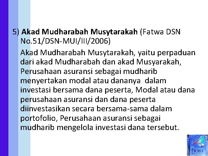 5) Akad Mudharabah Musytarakah (Fatwa DSN No. 51/DSN MUI/III/2006) Akad Mudharabah Musytarakah, yaitu perpaduan