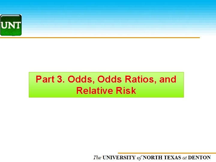 Part 3. Odds, Odds Ratios, and Relative Risk The UNIVERSITY of NORTH CAROLINA at
