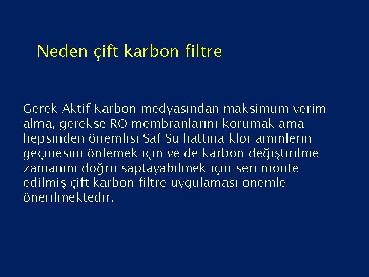 Neden çift karbon filtre Gerek Aktif Karbon medyasından maksimum verim alma, gerekse RO membranlarını
