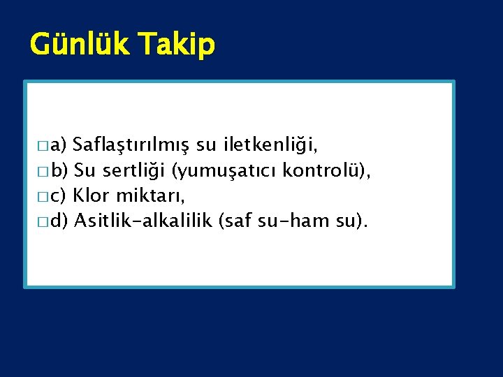 Günlük Takip � a) Saflaştırılmış su iletkenliği, � b) Su sertliği (yumuşatıcı kontrolü), �