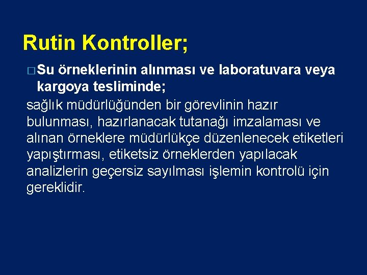 Rutin Kontroller; � Su örneklerinin alınması ve laboratuvara veya kargoya tesliminde; sağlık müdürlüğünden bir