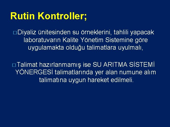 Rutin Kontroller; � Diyaliz ünitesinden su örneklerini, tahlili yapacak laboratuvarın Kalite Yönetim Sistemine göre