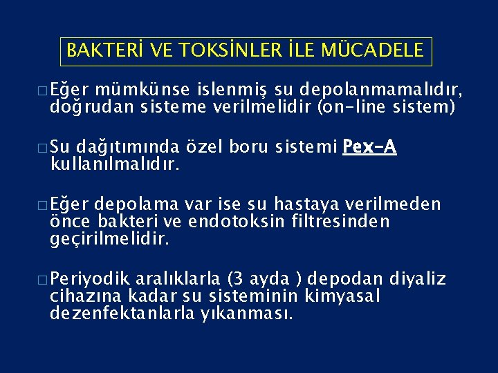 BAKTERİ VE TOKSİNLER İLE MÜCADELE � Eğer mümkünse islenmiş su depolanmamalıdır, doğrudan sisteme verilmelidir