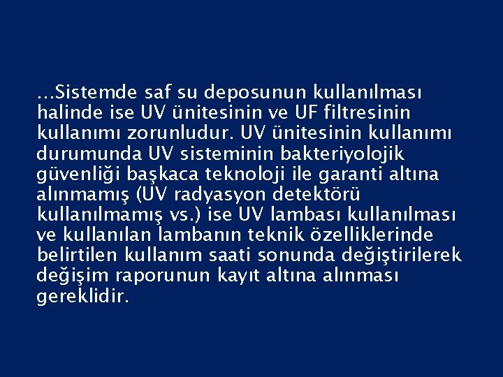 …Sistemde saf su deposunun kullanılması halinde ise UV ünitesinin ve UF filtresinin kullanımı zorunludur.