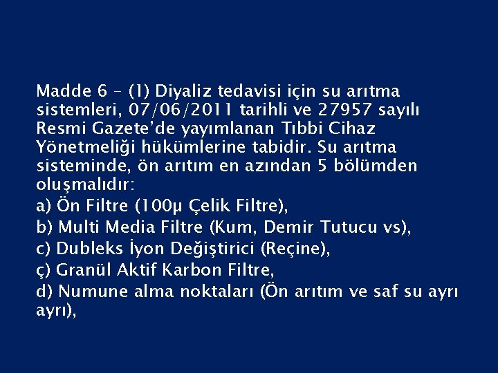 Madde 6 – (1) Diyaliz tedavisi için su arıtma sistemleri, 07/06/2011 tarihli ve 27957
