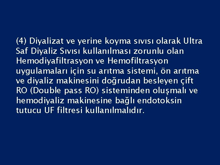 (4) Diyalizat ve yerine koyma sıvısı olarak Ultra Saf Diyaliz Sıvısı kullanılması zorunlu olan