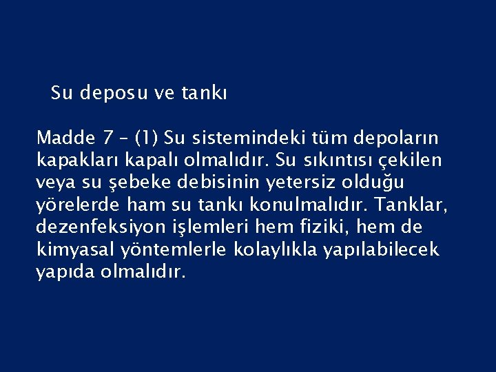 Su deposu ve tankı Madde 7 – (1) Su sistemindeki tüm depoların kapakları kapalı