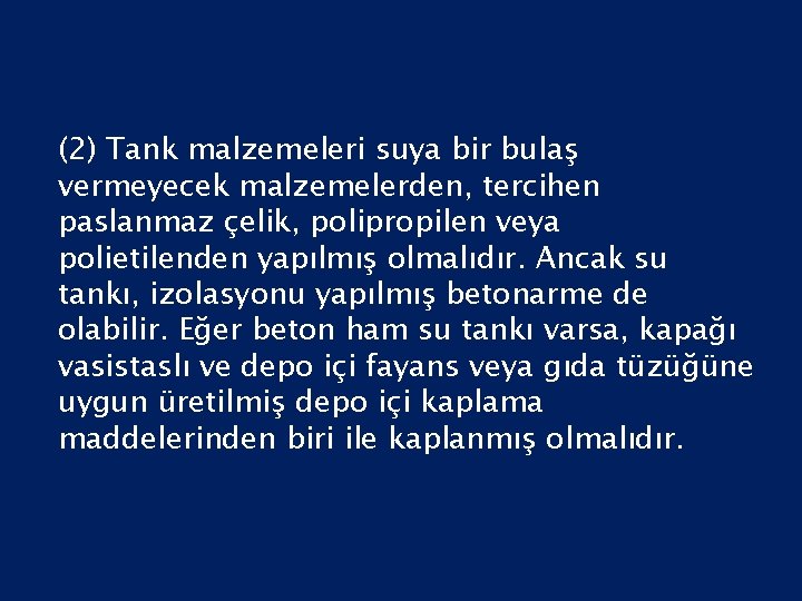 (2) Tank malzemeleri suya bir bulaş vermeyecek malzemelerden, tercihen paslanmaz çelik, polipropilen veya polietilenden