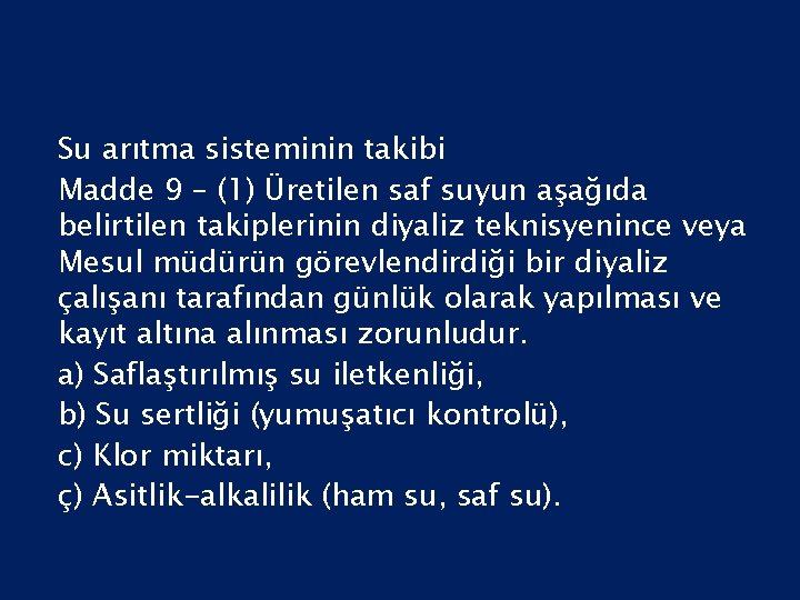 Su arıtma sisteminin takibi Madde 9 – (1) Üretilen saf suyun aşağıda belirtilen takiplerinin