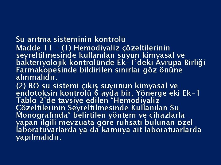 Su arıtma sisteminin kontrolü Madde 11 – (1) Hemodiyaliz çözeltilerinin seyreltilmesinde kullanılan suyun kimyasal