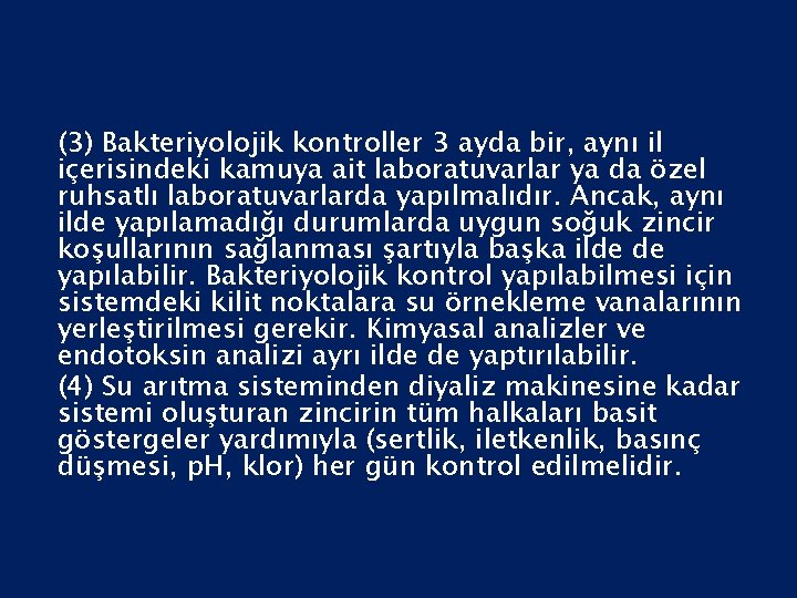(3) Bakteriyolojik kontroller 3 ayda bir, aynı il içerisindeki kamuya ait laboratuvarlar ya da