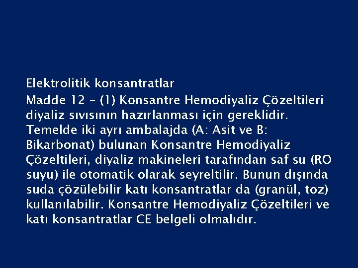 Elektrolitik konsantratlar Madde 12 – (1) Konsantre Hemodiyaliz Çözeltileri diyaliz sıvısının hazırlanması için gereklidir.