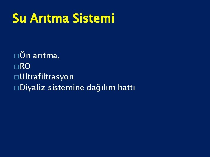 Su Arıtma Sistemi � Ön � RO arıtma, � Ultrafiltrasyon � Diyaliz sistemine dağılım