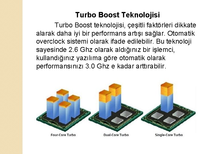Turbo Boost Teknolojisi Turbo Boost teknolojisi, çeşitli faktörleri dikkate alarak daha iyi bir performans