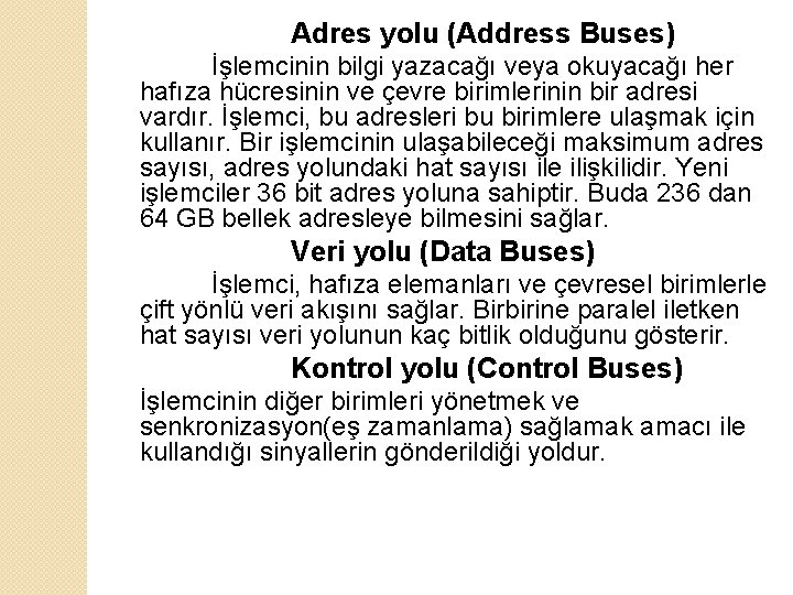 Adres yolu (Address Buses) İşlemcinin bilgi yazacağı veya okuyacağı her hafıza hücresinin ve çevre