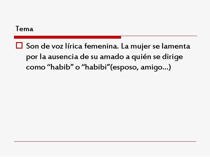 Tema o Son de voz lírica femenina. La mujer se lamenta por la ausencia
