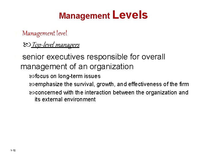 Management Levels Management level Top-level managers senior executives responsible for overall management of an