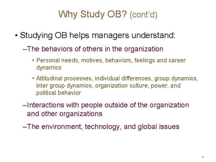 Why Study OB? (cont’d) • Studying OB helps managers understand: – The behaviors of