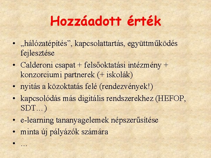 Hozzáadott érték • „hálózatépítés”, kapcsolattartás, együttműködés fejlesztése • Calderoni csapat + felsőoktatási intézmény +