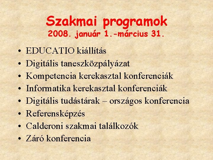 Szakmai programok 2008. január 1. -március 31. • • EDUCATIO kiállítás Digitális taneszközpályázat Kompetencia