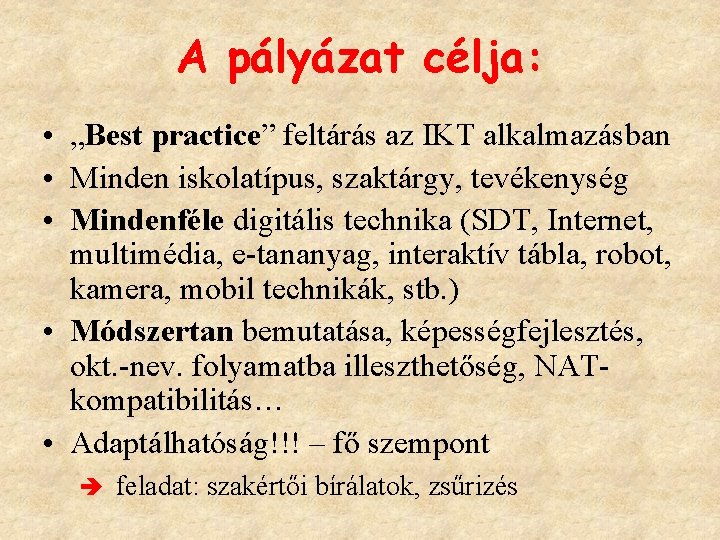 A pályázat célja: • „Best practice” feltárás az IKT alkalmazásban • Minden iskolatípus, szaktárgy,