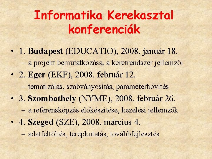 Informatika Kerekasztal konferenciák • 1. Budapest (EDUCATIO), 2008. január 18. – a projekt bemutatkozása,