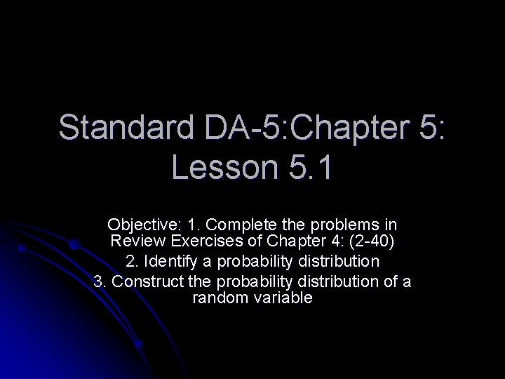 Standard DA-5: Chapter 5: Lesson 5. 1 Objective: 1. Complete the problems in Review