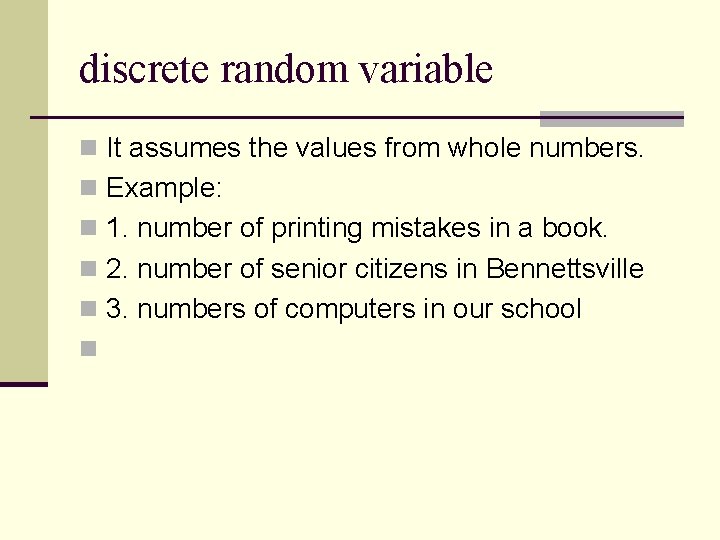 discrete random variable n It assumes the values from whole numbers. n Example: n