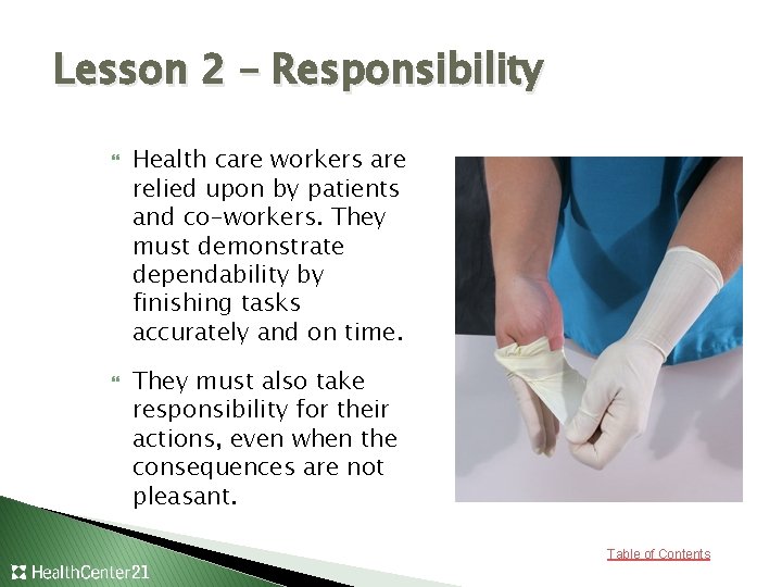 Lesson 2 – Responsibility Health care workers are relied upon by patients and co-workers.