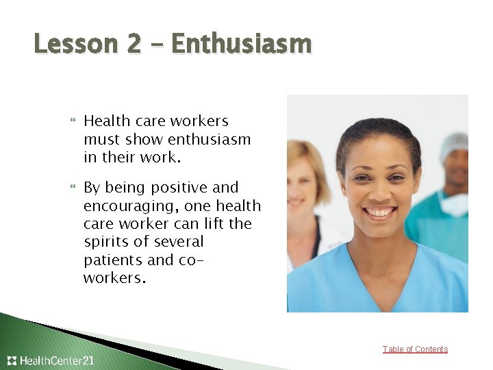 Lesson 2 – Enthusiasm Health care workers must show enthusiasm in their work. By