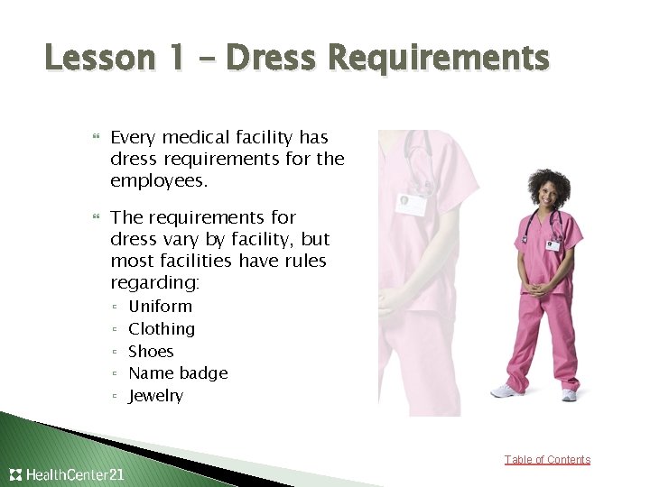 Lesson 1 – Dress Requirements Every medical facility has dress requirements for the employees.