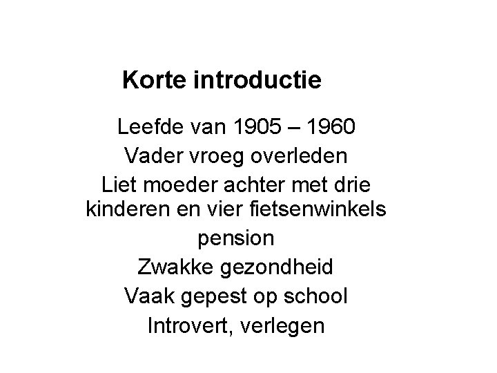 Korte introductie Leefde van 1905 – 1960 Vader vroeg overleden Liet moeder achter met