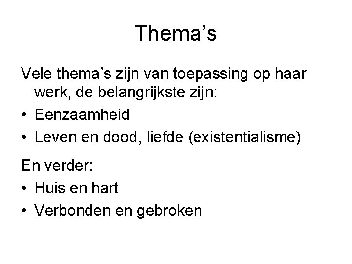 Thema’s Vele thema’s zijn van toepassing op haar werk, de belangrijkste zijn: • Eenzaamheid