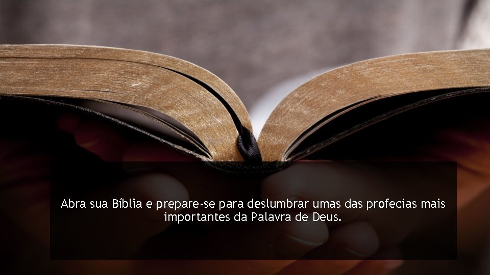 Abra sua Bíblia e prepare-se para deslumbrar umas das profecias mais importantes da Palavra