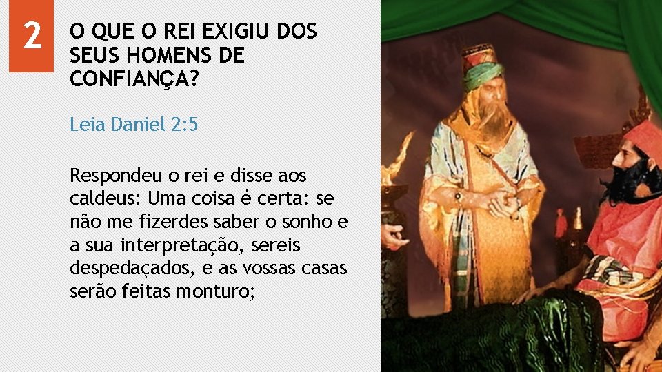 2 O QUE O REI EXIGIU DOS SEUS HOMENS DE CONFIANÇA? Leia Daniel 2: