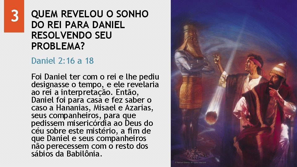 3 QUEM REVELOU O SONHO DO REI PARA DANIEL RESOLVENDO SEU PROBLEMA? Daniel 2: