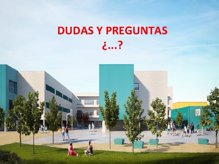 DUDAS Y PREGUNTAS ¿. . . ? 