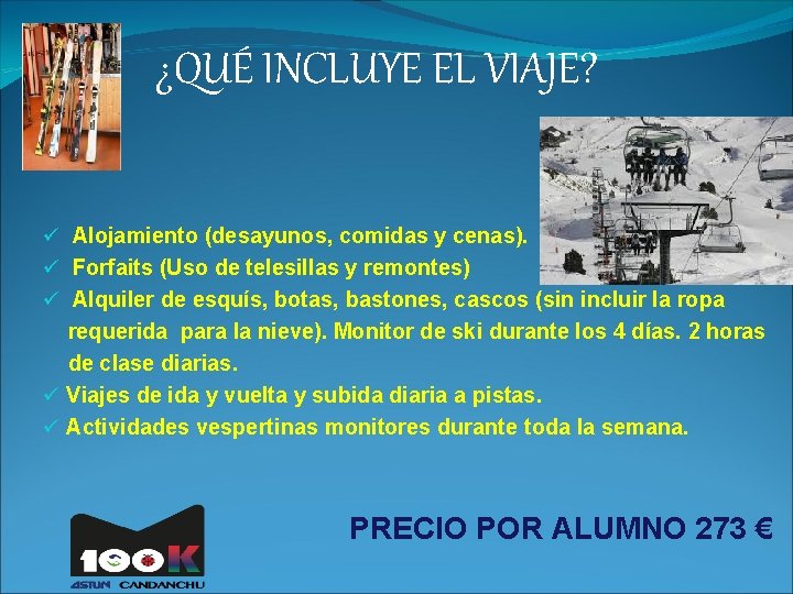 ¿QUÉ INCLUYE EL VIAJE? Alojamiento (desayunos, comidas y cenas). Forfaits (Uso de telesillas y