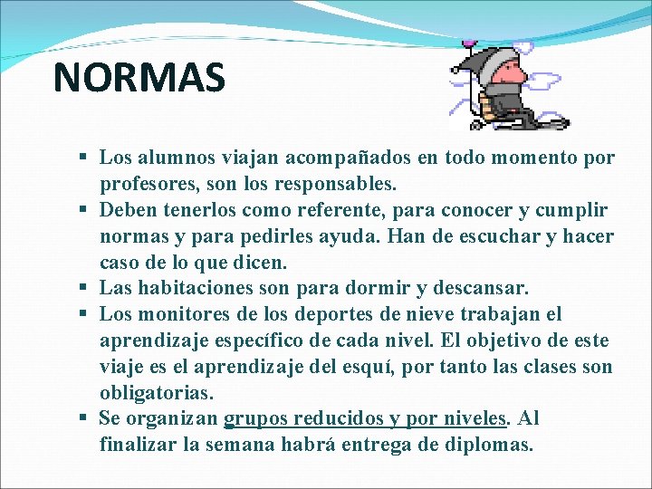 NORMAS § Los alumnos viajan acompañados en todo momento por profesores, son los responsables.