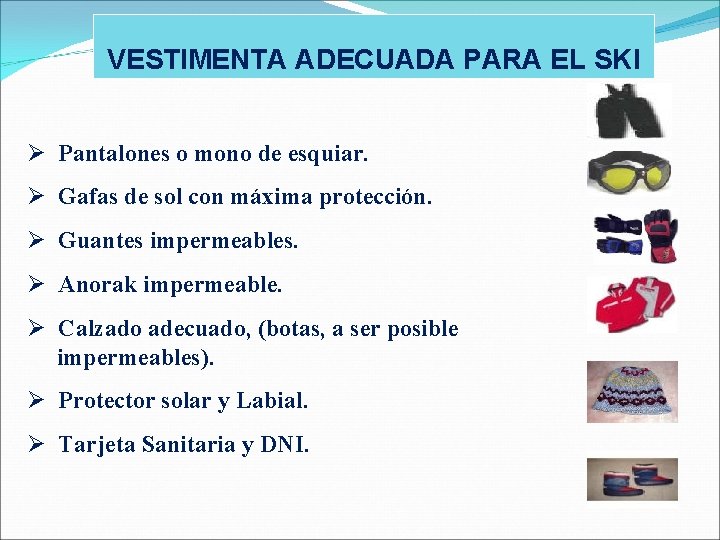 VESTIMENTA ADECUADA PARA EL SKI Pantalones o mono de esquiar. Gafas de sol con