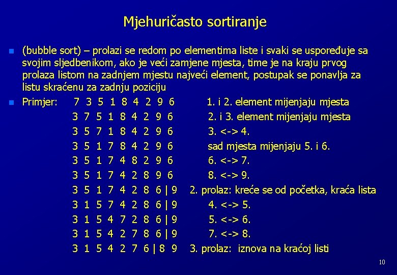 Mjehuričasto sortiranje n n (bubble sort) – prolazi se redom po elementima liste i Mjehuričasto sortiranje n n (bubble sort) – prolazi se redom po elementima liste i