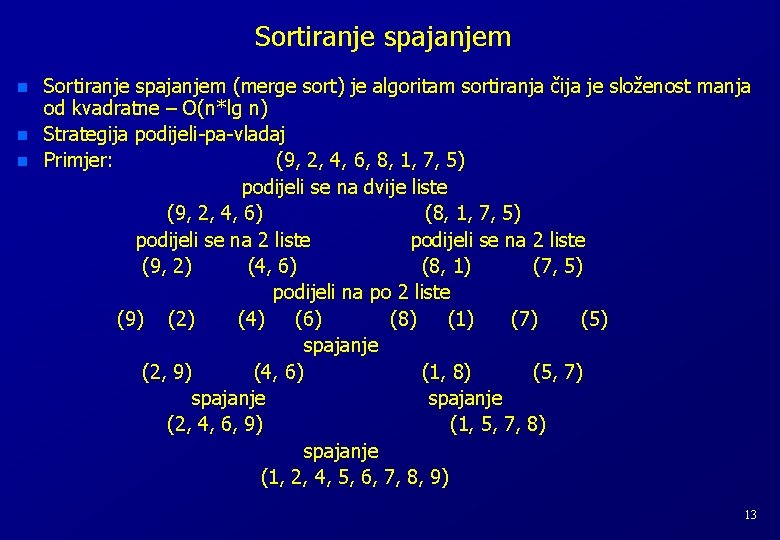 Sortiranje spajanjem n n n Sortiranje spajanjem (merge sort) je algoritam sortiranja čija je Sortiranje spajanjem n n n Sortiranje spajanjem (merge sort) je algoritam sortiranja čija je