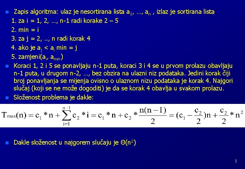 n n Zapis algoritma: ulaz je nesortirana lista a 1, …, an , izlaz n n Zapis algoritma: ulaz je nesortirana lista a 1, …, an , izlaz