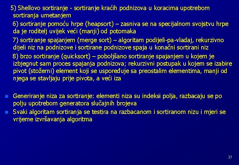 5) Shellovo sortiranje - sortiranje kraćih podnizova u koracima upotrebom sortiranja umetanjem 6) sortiranje 5) Shellovo sortiranje - sortiranje kraćih podnizova u koracima upotrebom sortiranja umetanjem 6) sortiranje