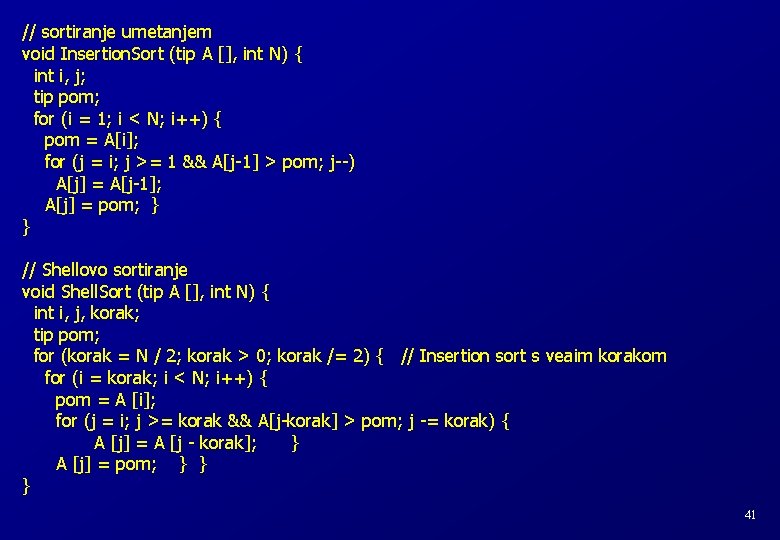 // sortiranje umetanjem void Insertion. Sort (tip A [], int N) { int i,