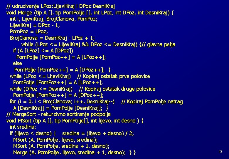 // udruzivanje LPoz: Lijevi. Kraj i DPoz: Desni. Kraj void Merge (tip A [],